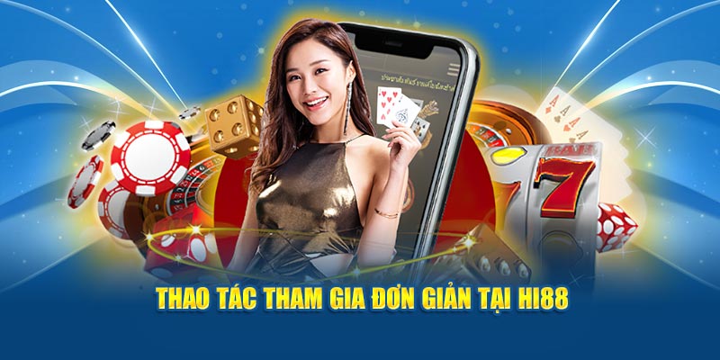 Thao tác tham gia đơn giản tại Hi88