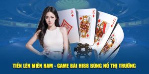 Tiến Lên Miền Nam - Game Bài Hi88 Bùng Nổ Thị Trường