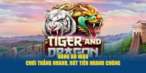 Rồng Hổ Hi88 - Chơi Thắng Nhanh, Rút Tiền Nhanh Chóng