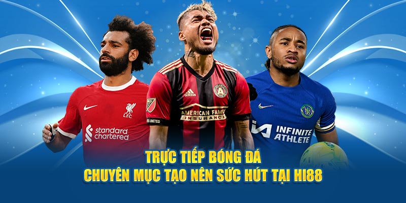 Trực Tiếp Bóng Đá Hi88 - Hòa Nhịp Mọi Khoảnh Khắc Đỉnh Cao